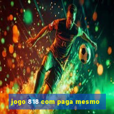 jogo 818 com paga mesmo